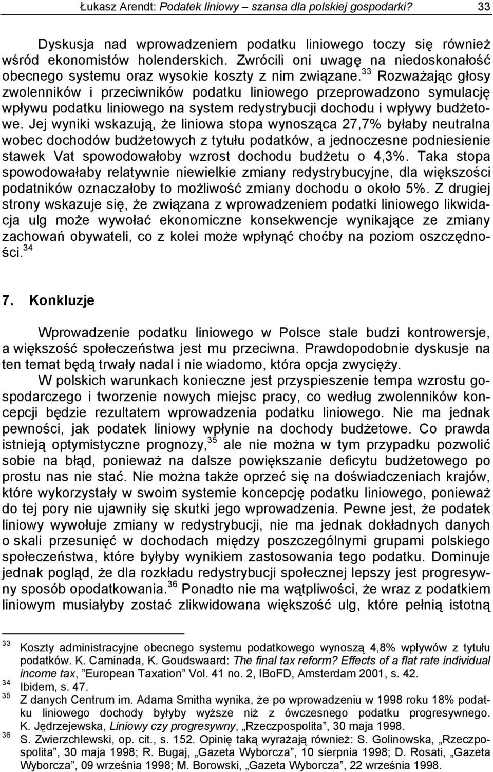 33 Rozwa aj c g osy zwolenników i przeciwników podatku liniowego przeprowadzono symulacj wp ywu podatku liniowego na system redystrybucji dochodu i wp ywy bud etowe.