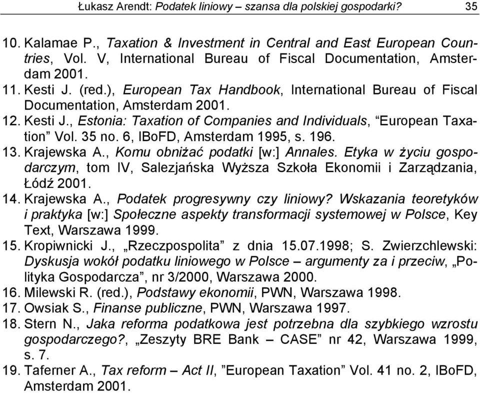 35 no. 6, IBoFD, Amsterdam 1995, s. 196. 13. Krajewska A., Komu obni a podatki [w:] Annales. Etyka w yciu gospodarczym, tom IV, Salezja ska Wy sza Szko a Ekonomii i Zarz dzania, ód 2001. 14.