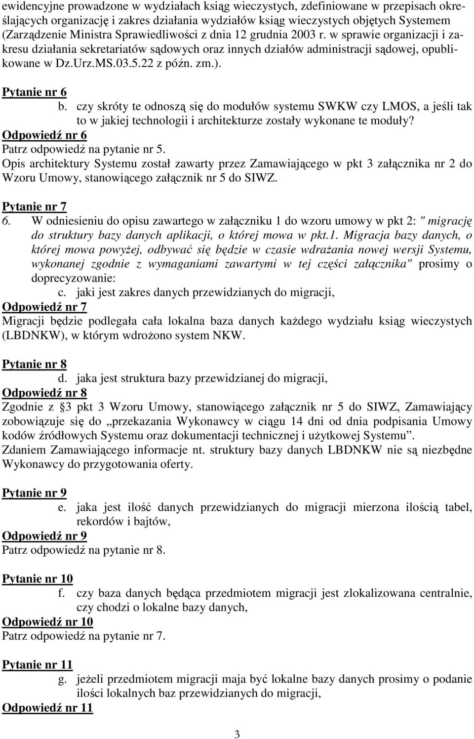 Pytanie nr 6 b. czy skróty te odnoszą się do modułów systemu SWKW czy LMOS, a jeśli tak to w jakiej technologii i architekturze zostały wykonane te moduły?