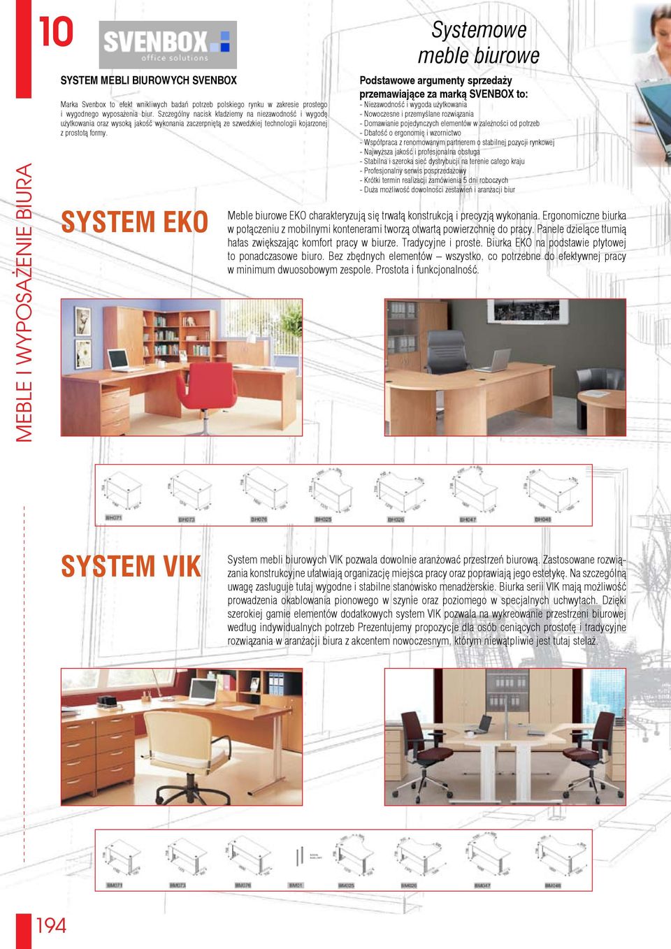 SYSTEM EKO Systemowe meble biurowe Podstawowe argumenty sprzedaży przemawiające za marką SVENBOX to: - Niezawodność i wygoda użytkowania - Nowoczesne i przemyślane rozwiązania - Domawianie
