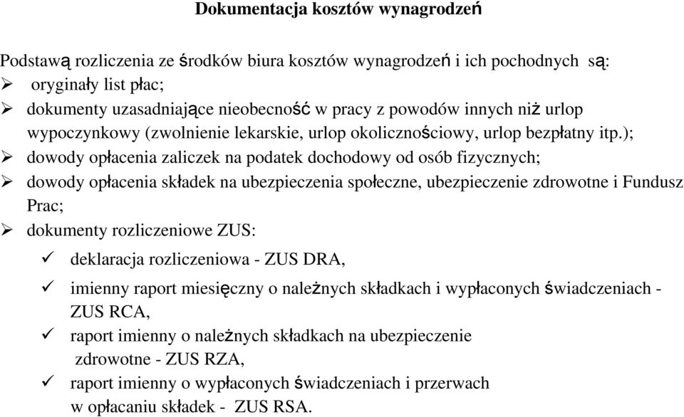 ); dowody opłacenia zaliczek na podatek dochodowy od osób fizycznych; dowody opłacenia składek na ubezpieczenia społeczne, ubezpieczenie zdrowotne i Fundusz Prac; dokumenty rozliczeniowe