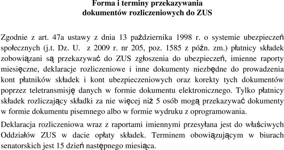 ) płatnicy składek zobowiązani są przekazywać do ZUS zgłoszenia do ubezpieczeń, imienne raporty miesięczne, deklaracje rozliczeniowe i inne dokumenty niezbędne do prowadzenia kont płatników składek i