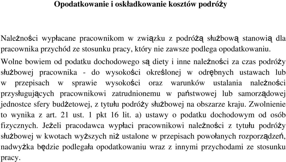 ustalania należności przysługujących pracownikowi zatrudnionemu w państwowej lub samorządowej jednostce sfery budżetowej, z tytułu podróży służbowej na obszarze kraju. Zwolnienie to wynika z art.