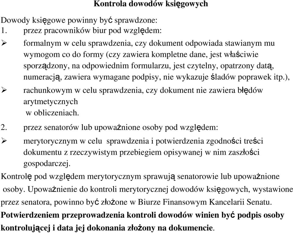 formularzu, jest czytelny, opatrzony datą, numeracją, zawiera wymagane podpisy, nie wykazuje śladów poprawek itp.