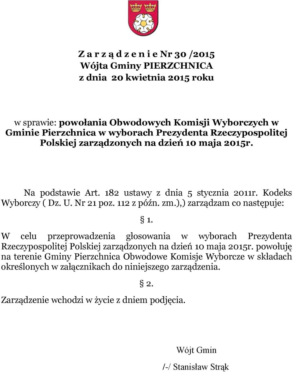 zm.),) zarządzam co następuje: 1. W celu przeprowadzenia głosowania w wyborach Prezydenta Rzeczypospolitej Polskiej zarządzonych na dzień 10 maja 2015r.