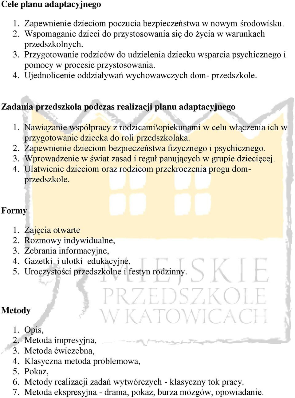 Zadania przedszkola podczas realizacji planu adaptacyjnego 1. Nawiązanie współpracy z rodzicami\opiekunami w celu włączenia ich w przygotowanie dziecka do roli przedszkolaka. 2.