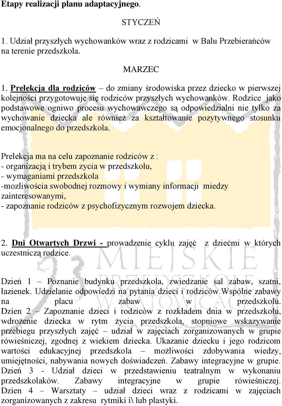 Rodzice jako podstawowe ogniwo procesu wychowawczego są odpowiedzialni nie tylko za wychowanie dziecka ale również za kształtowanie pozytywnego stosunku emocjonalnego do przedszkola.