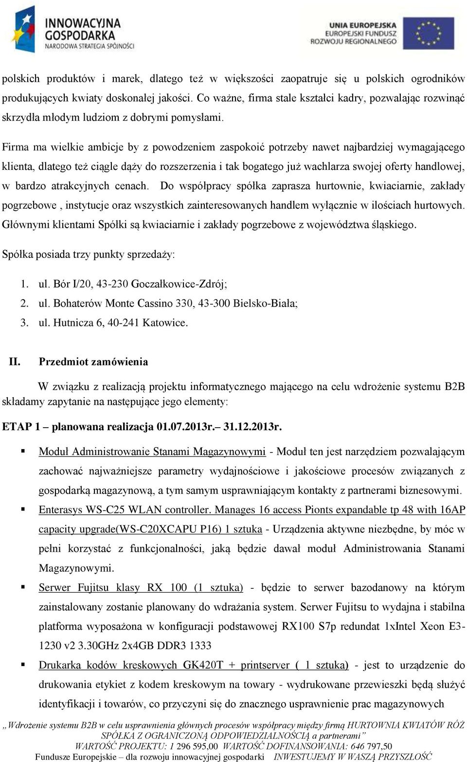 Firma ma wielkie ambicje by z powodzeniem zaspokoić potrzeby nawet najbardziej wymagającego klienta, dlatego też ciągle dąży do rozszerzenia i tak bogatego już wachlarza swojej oferty handlowej, w