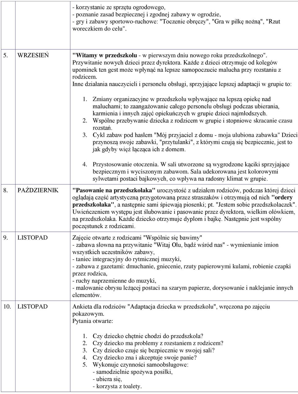 Każde z dzieci otrzymuje od kolegów upominek ten gest może wpłynąć na lepsze samopoczucie malucha przy rozstaniu z rodzicem.