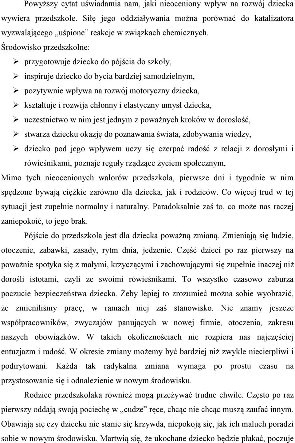 Środowisko przedszkolne: przygotowuje dziecko do pójścia do szkoły, inspiruje dziecko do bycia bardziej samodzielnym, pozytywnie wpływa na rozwój motoryczny dziecka, kształtuje i rozwija chłonny i