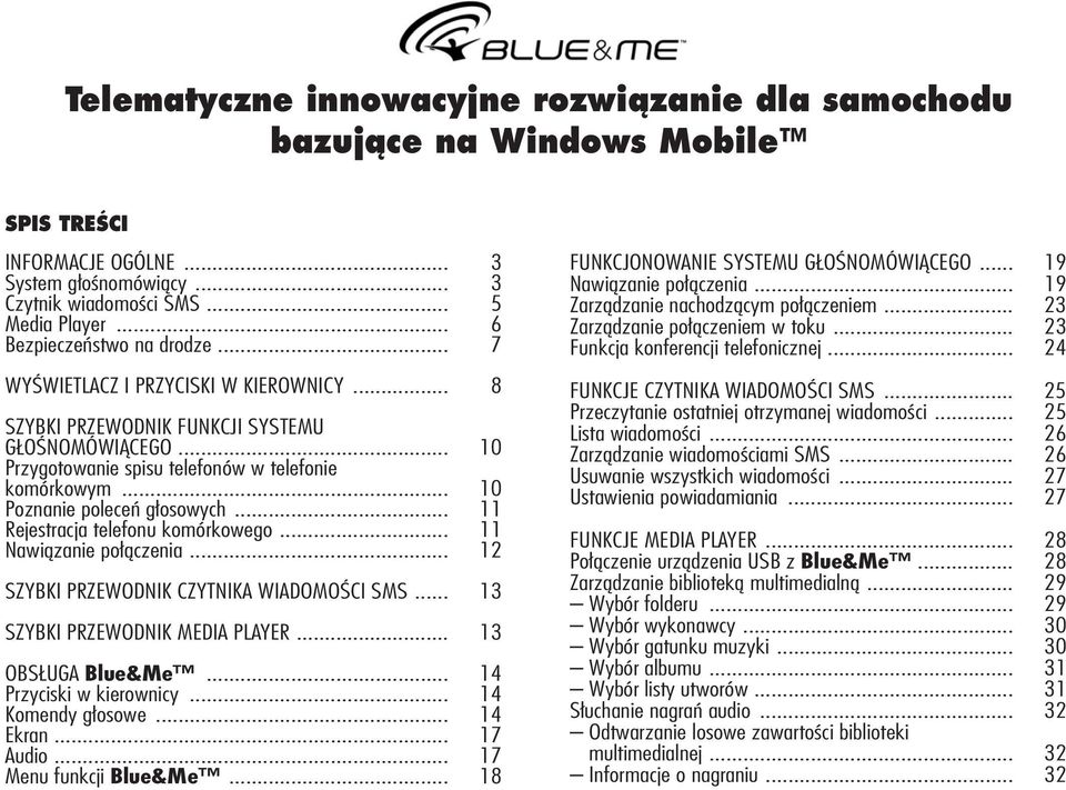 .. 10 Poznanie poleceń głosowych... 11 Rejestracja telefonu komórkowego... 11 Nawiązanie połączenia... 12 SZYBKI PRZEWODNIK CZYTNIKA WIADOMOŚCI SMS... 13 SZYBKI PRZEWODNIK MEDIA PLAYER.