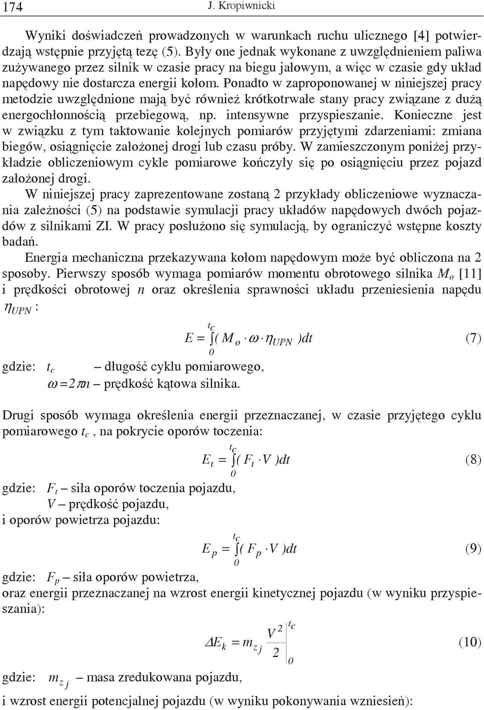 Ponadto w zaproponowanej w niniejszej pracy metodzie uwzgldnione maj by równie krótkotrwałe stany pracy zwizane z du energochłonnoci przebiegow, np. intensywne przyspieszanie.