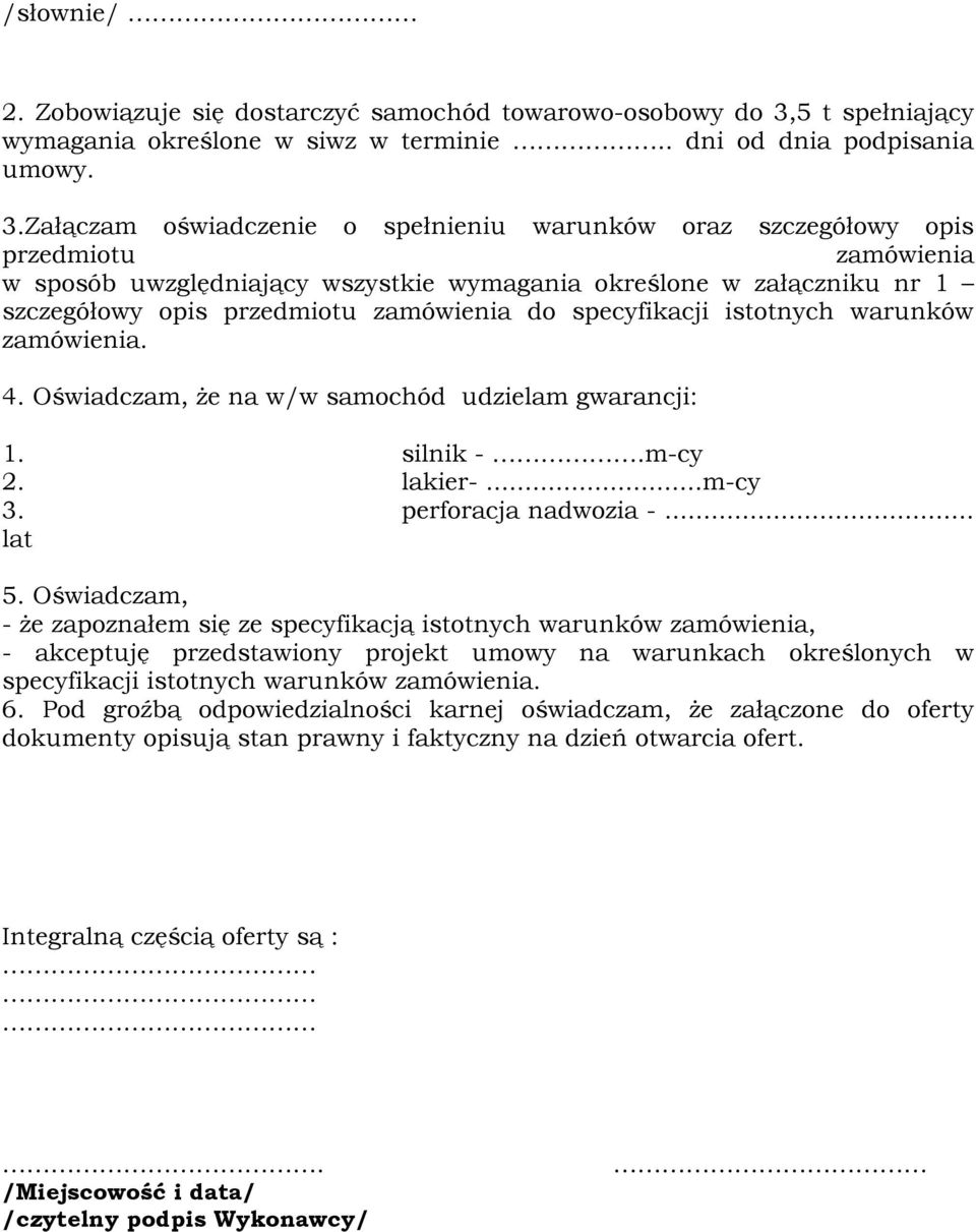 Załączam oświadczenie o spełnieniu warunków oraz szczegółowy opis przedmiotu zamówienia w sposób uwzględniający wszystkie wymagania określone w załączniku nr 1 szczegółowy opis przedmiotu zamówienia