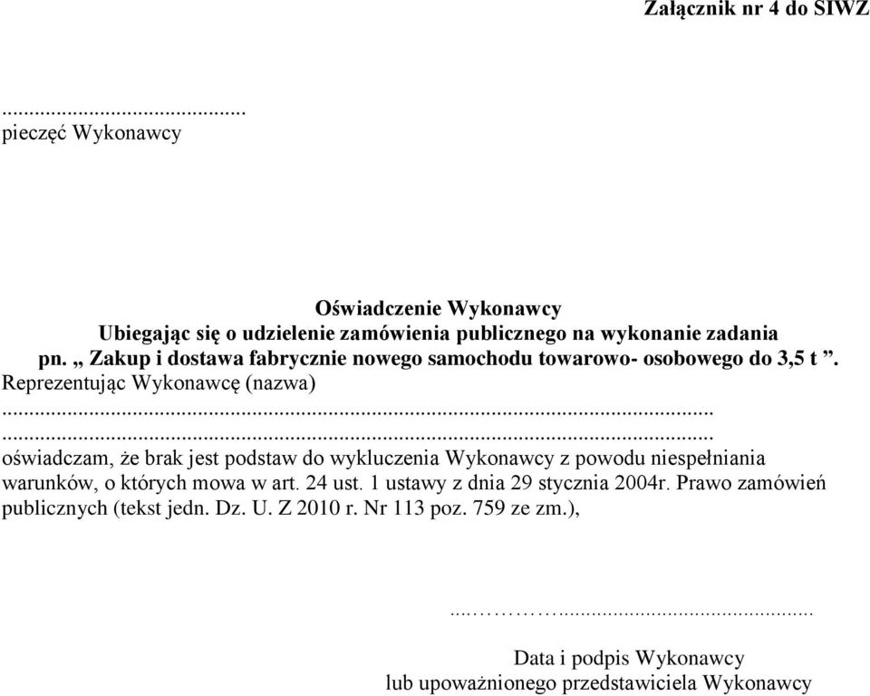 ..... oświadczam, że brak jest podstaw do wykluczenia Wykonawcy z powodu niespełniania warunków, o których mowa w art. 24 ust.