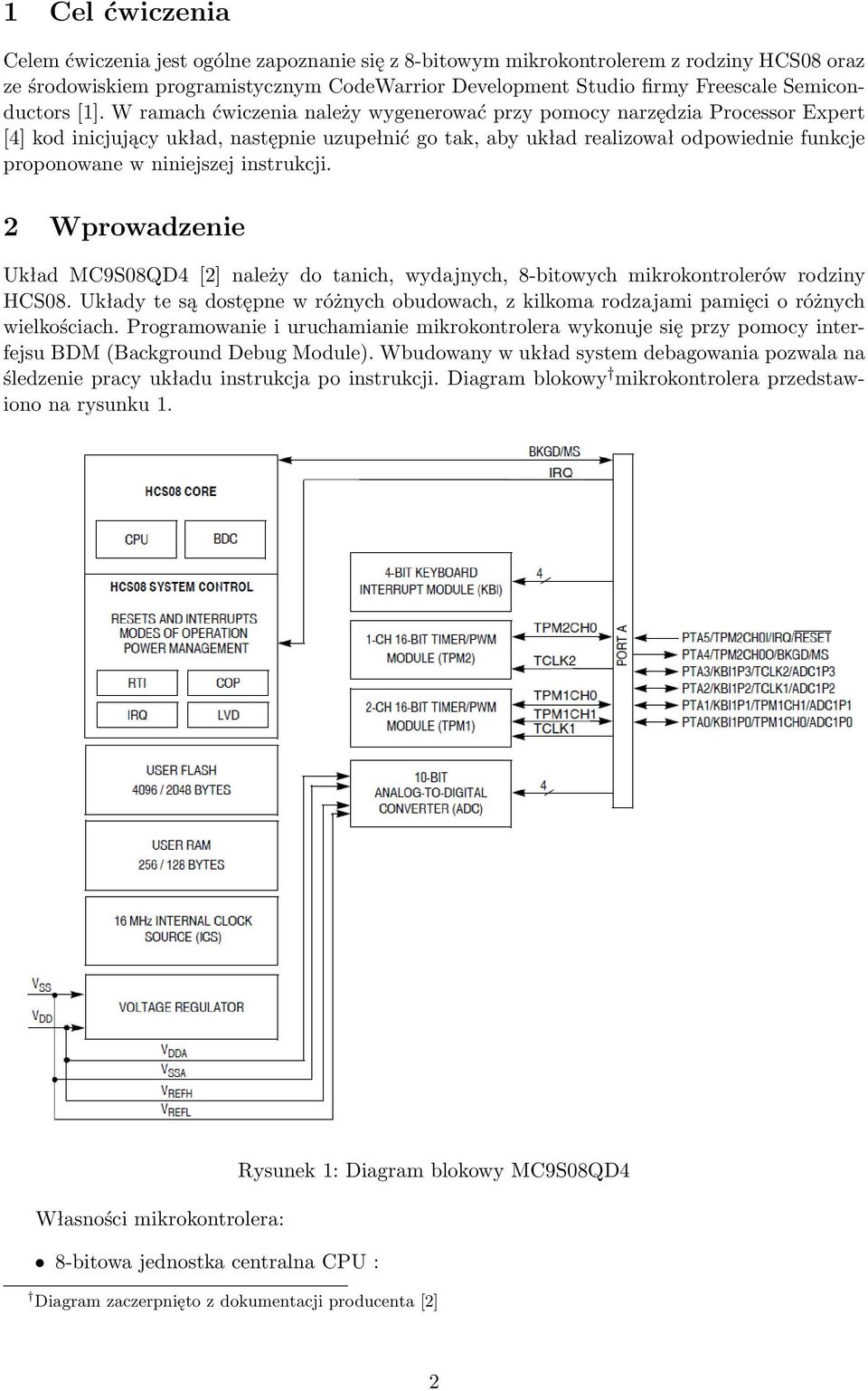 W ramach ćwiczenia należy wygenerować przy pomocy narzędzia Processor Expert [4] kod inicjujący układ, następnie uzupełnić go tak, aby układ realizował odpowiednie funkcje proponowane w niniejszej