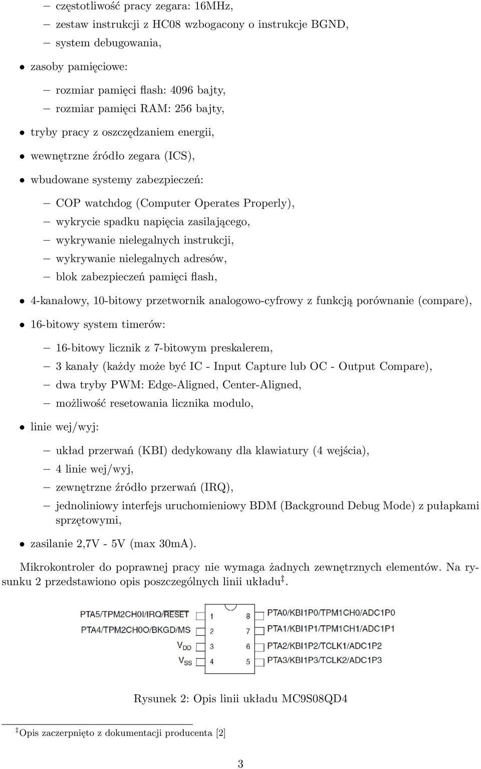 nielegalnych instrukcji, wykrywanie nielegalnych adresów, blok zabezpieczeń pamięci flash, 4-kanałowy, 10-bitowy przetwornik analogowo-cyfrowy z funkcją porównanie (compare), 16-bitowy system