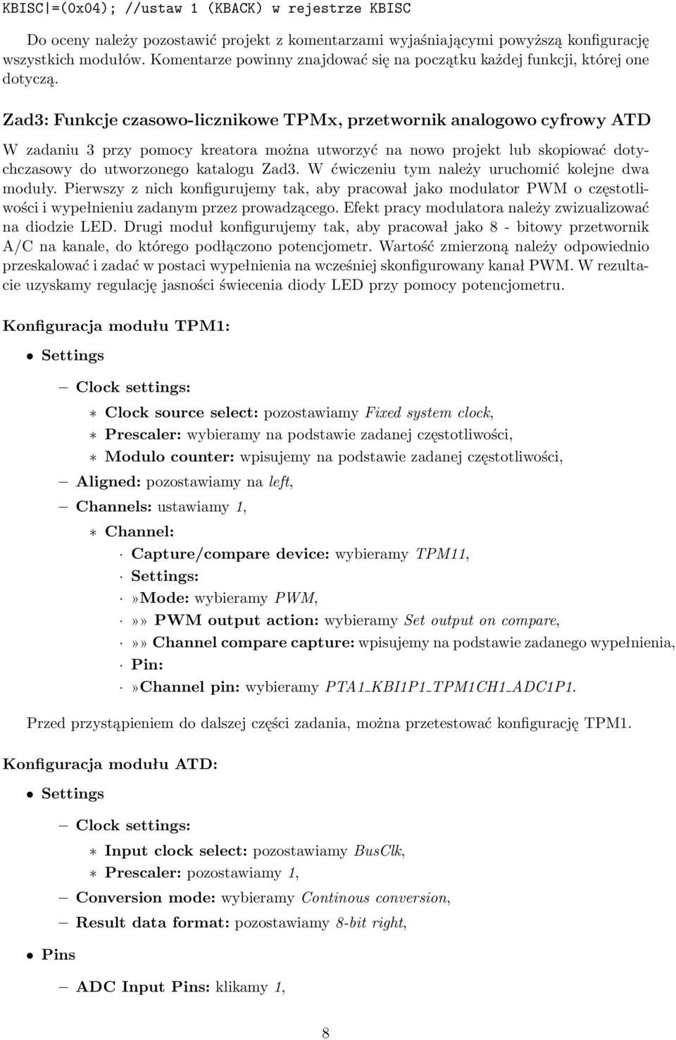 Zad3: Funkcje czasowo-licznikowe TPMx, przetwornik analogowo cyfrowy ATD W zadaniu 3 przy pomocy kreatora można utworzyć na nowo projekt lub skopiować dotychczasowy do utworzonego katalogu Zad3.