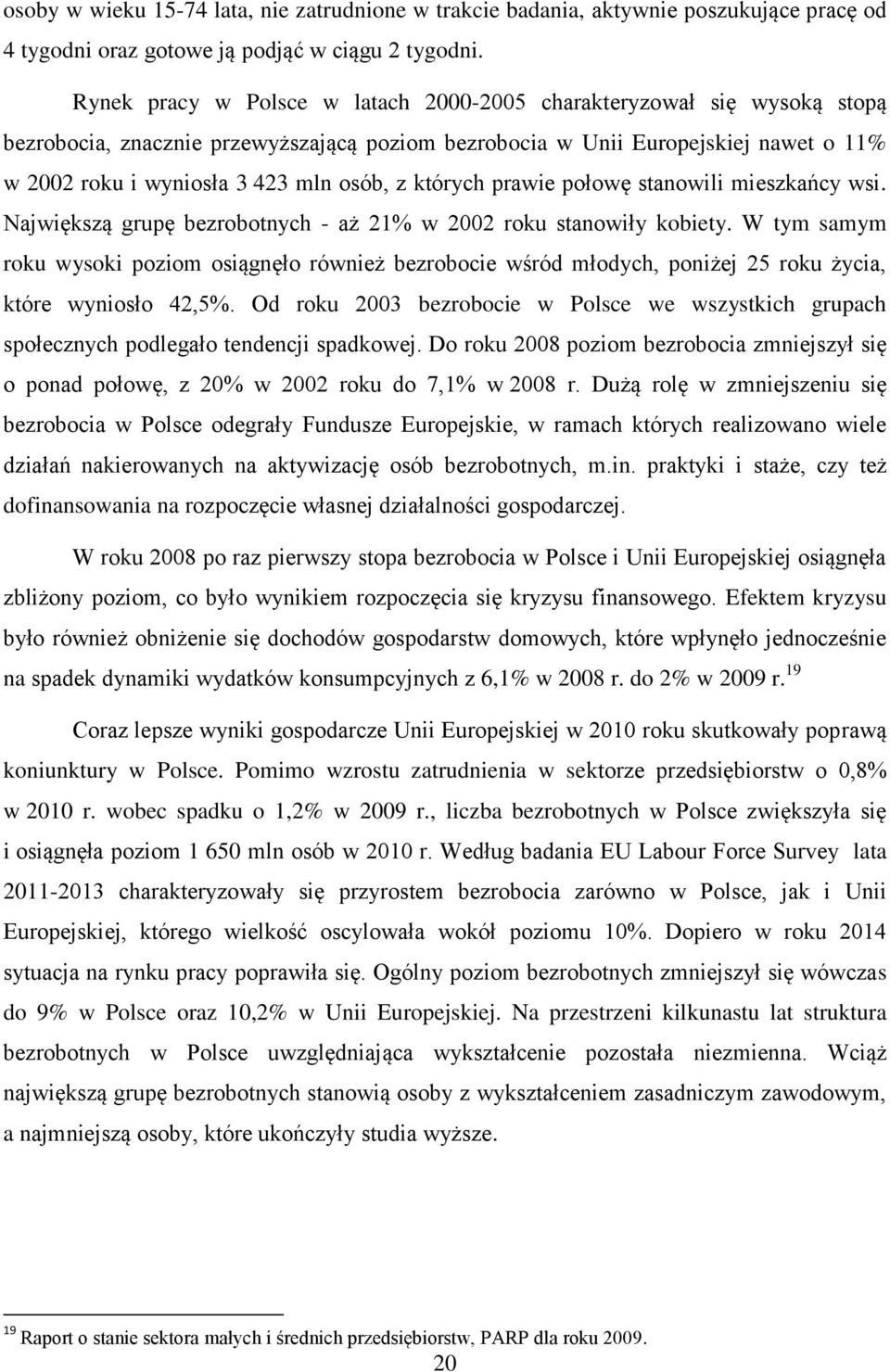 których prawie połowę stanowili mieszkańcy wsi. Największą grupę bezrobotnych - aż 21% w 2002 roku stanowiły kobiety.