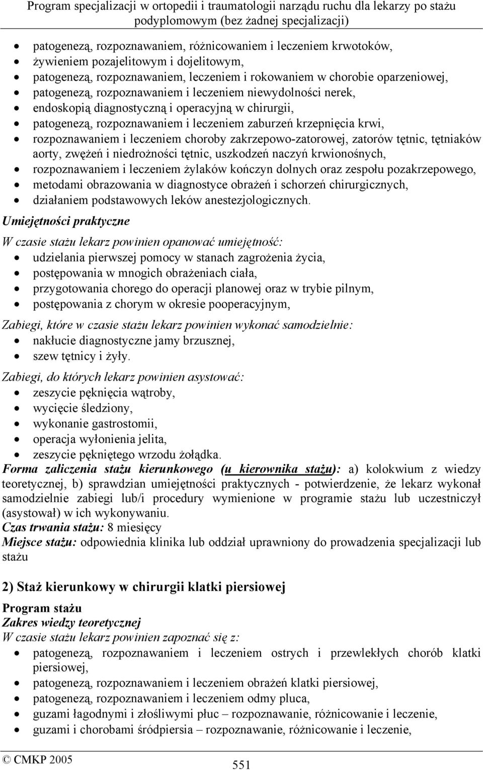 zakrzepowo-zatorowej, zatorów tętnic, tętniaków aorty, zwężeń i niedrożności tętnic, uszkodzeń naczyń krwionośnych, rozpoznawaniem i leczeniem żylaków kończyn dolnych oraz zespołu pozakrzepowego,