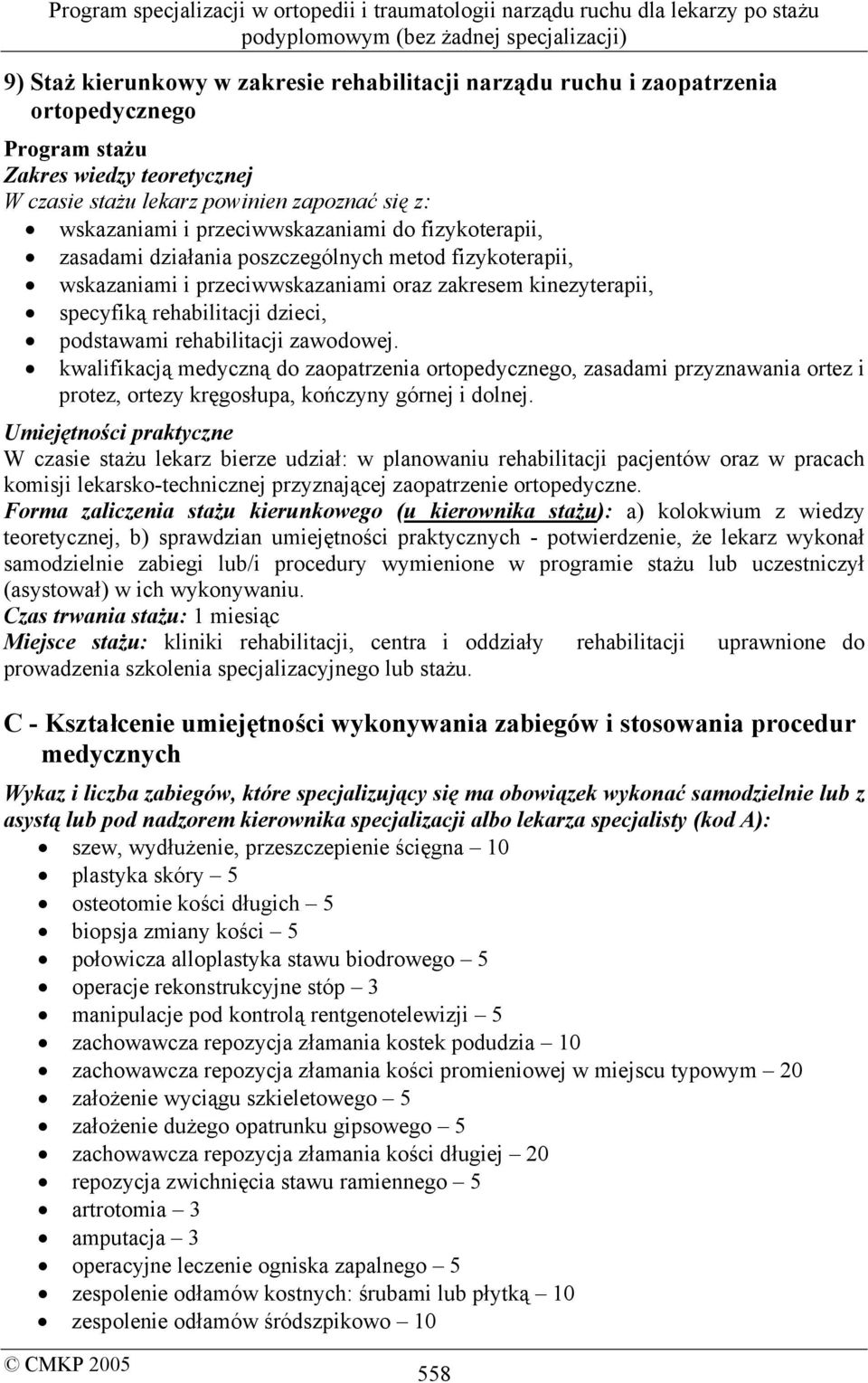 rehabilitacji zawodowej. kwalifikacją medyczną do zaopatrzenia ortopedycznego, zasadami przyznawania ortez i protez, ortezy kręgosłupa, kończyny górnej i dolnej.