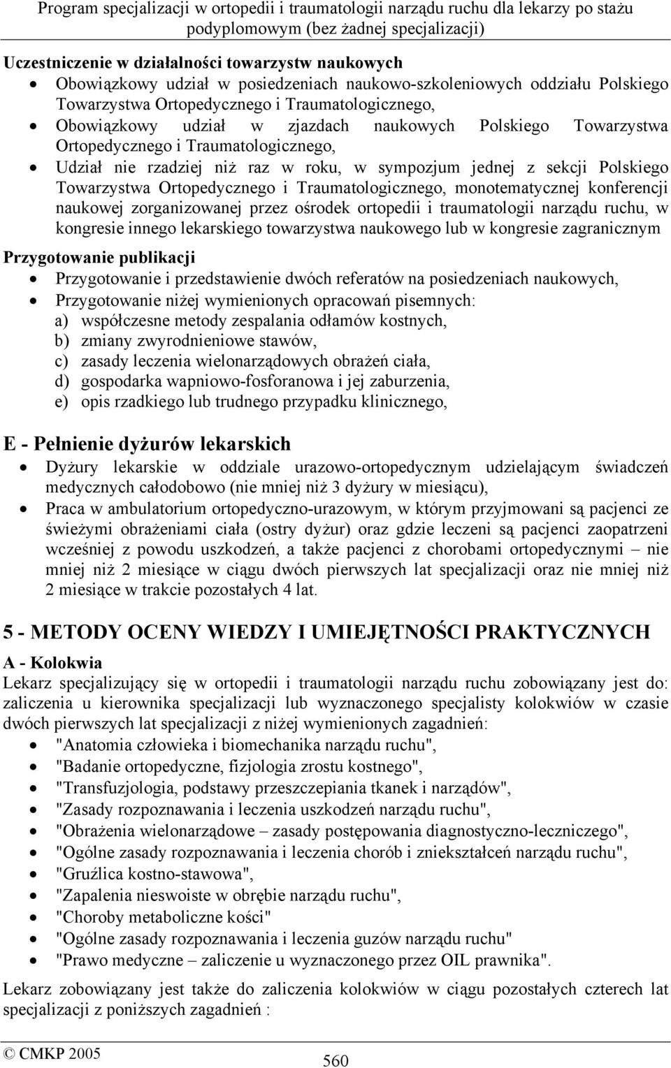 Traumatologicznego, monotematycznej konferencji naukowej zorganizowanej przez ośrodek ortopedii i traumatologii narządu ruchu, w kongresie innego lekarskiego towarzystwa naukowego lub w kongresie