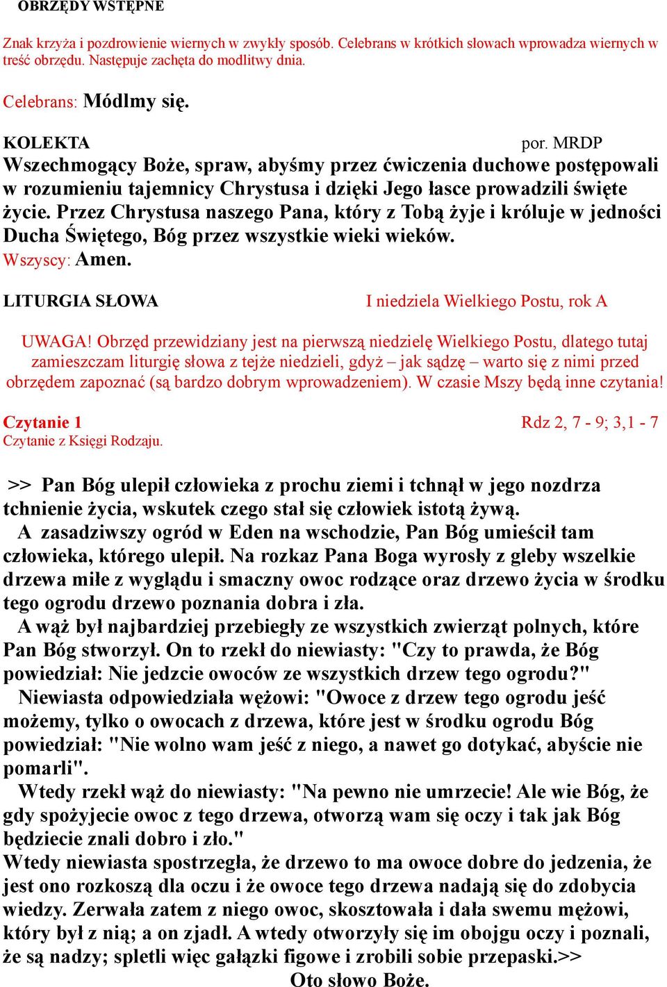 Przez Chrystusa naszego Pana, który z Tobą żyje i króluje w jedności Ducha Świętego, Bóg przez wszystkie wieki wieków. Wszyscy: Amen. LITURGIA SŁOWA I niedziela Wielkiego Postu, rok A UWAGA!