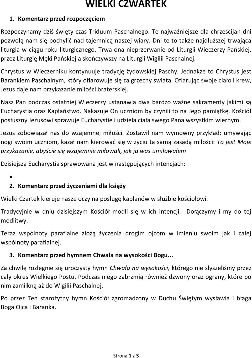 Trwa ona nieprzerwanie od Liturgii Wieczerzy Pańskiej, przez Liturgię Męki Pańskiej a skończywszy na Liturgii Wigilii Paschalnej. Chrystus w Wieczerniku kontynuuje tradycję żydowskiej Paschy.