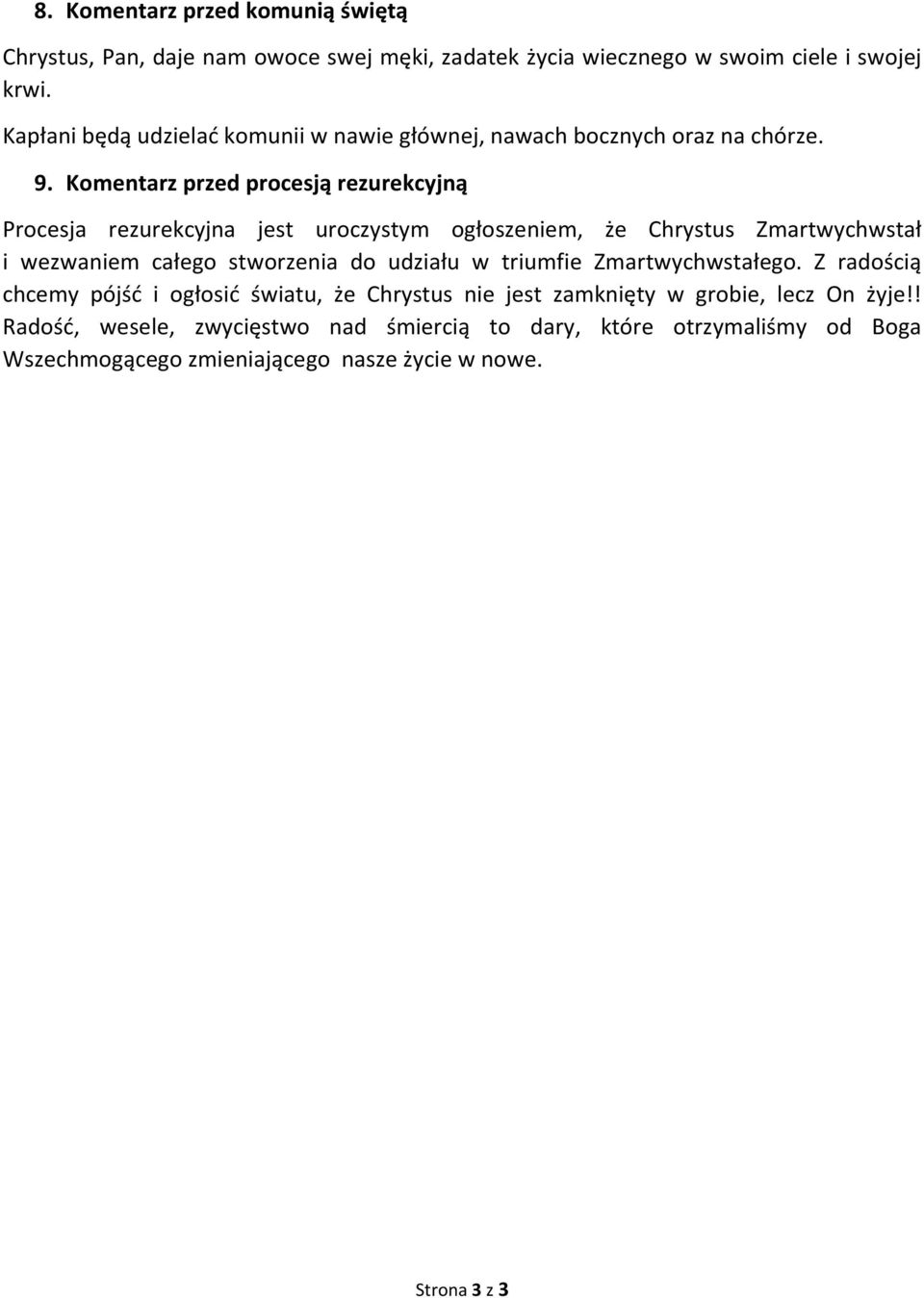 Komentarz przed procesją rezurekcyjną Procesja rezurekcyjna jest uroczystym ogłoszeniem, że Chrystus Zmartwychwstał i wezwaniem całego stworzenia do udziału