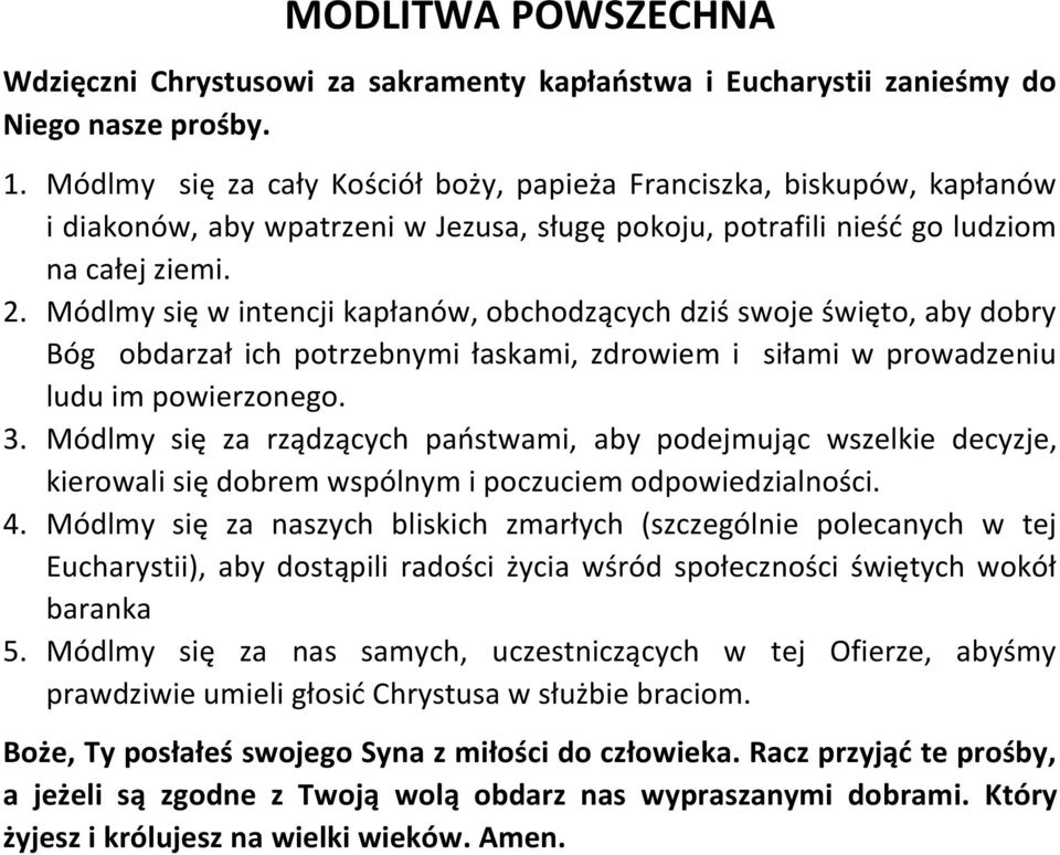 Módlmy się w intencji kapłanów, obchodzących dziś swoje święto, aby dobry Bóg obdarzał ich potrzebnymi łaskami, zdrowiem i siłami w prowadzeniu ludu im powierzonego. 3.