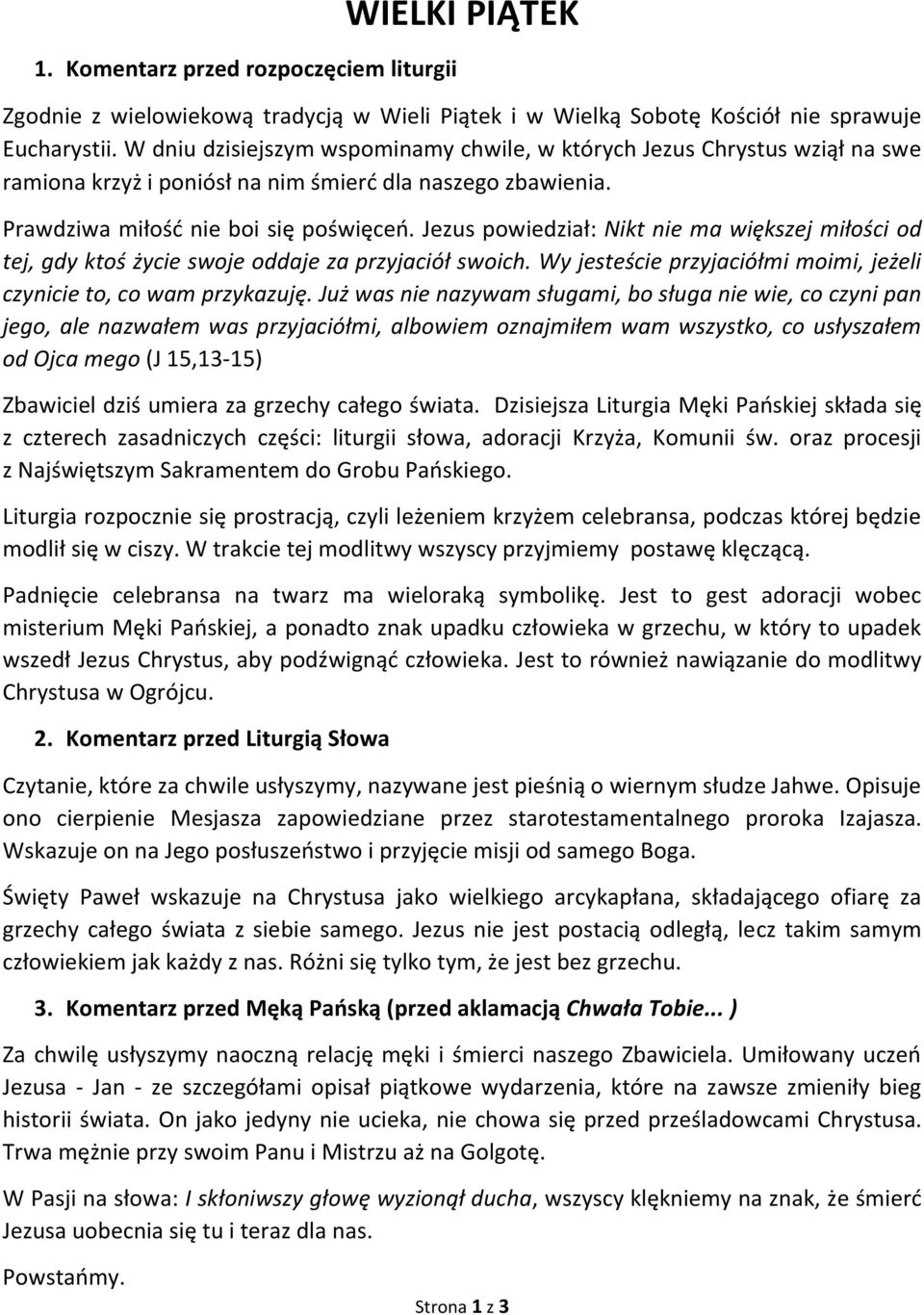 Jezus powiedział: Nikt nie ma większej miłości od tej, gdy ktoś życie swoje oddaje za przyjaciół swoich. Wy jesteście przyjaciółmi moimi, jeżeli czynicie to, co wam przykazuję.