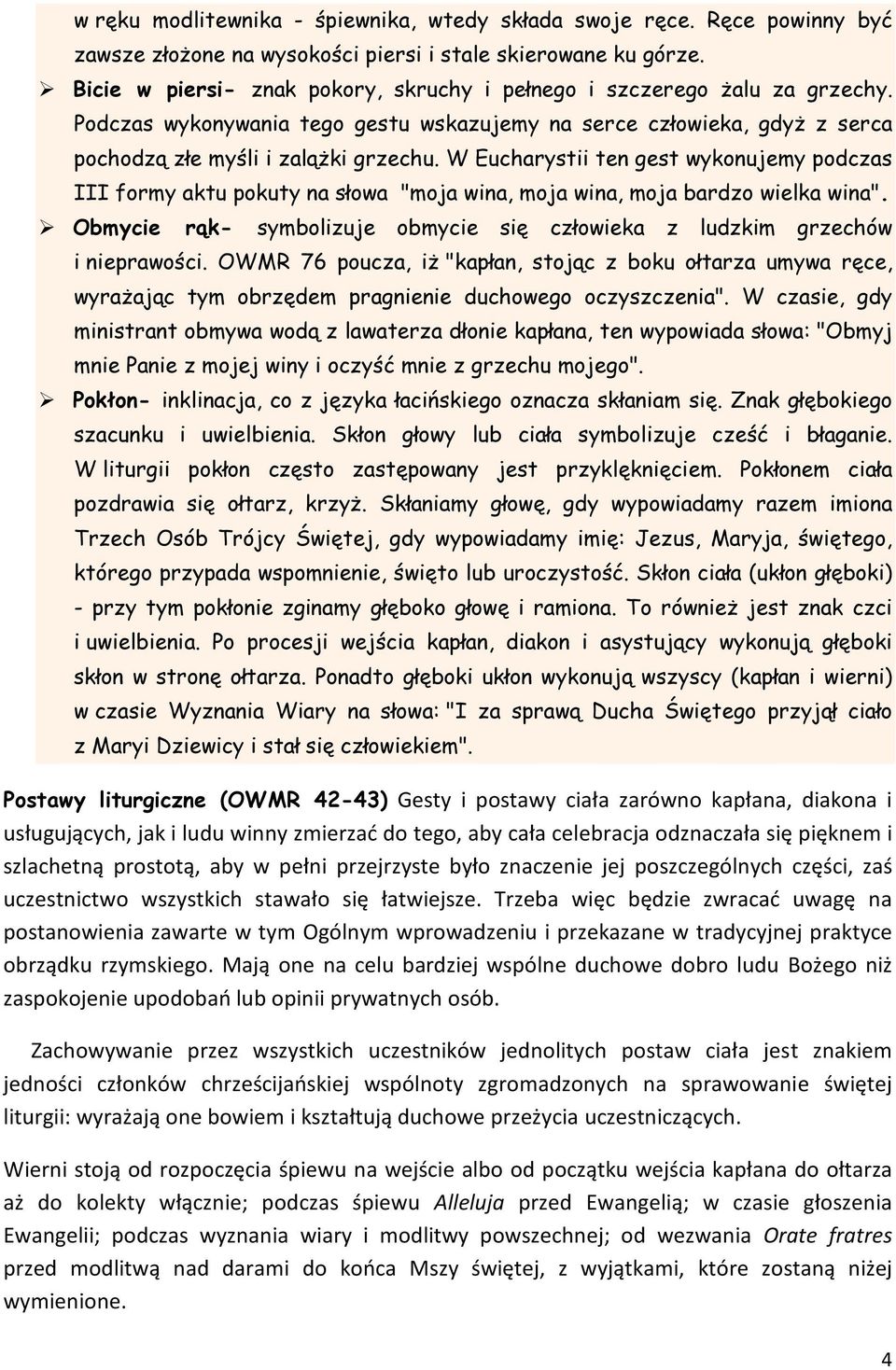 W Eucharystii ten gest wykonujemy podczas III formy aktu pokuty na słowa "moja wina, moja wina, moja bardzo wielka wina".