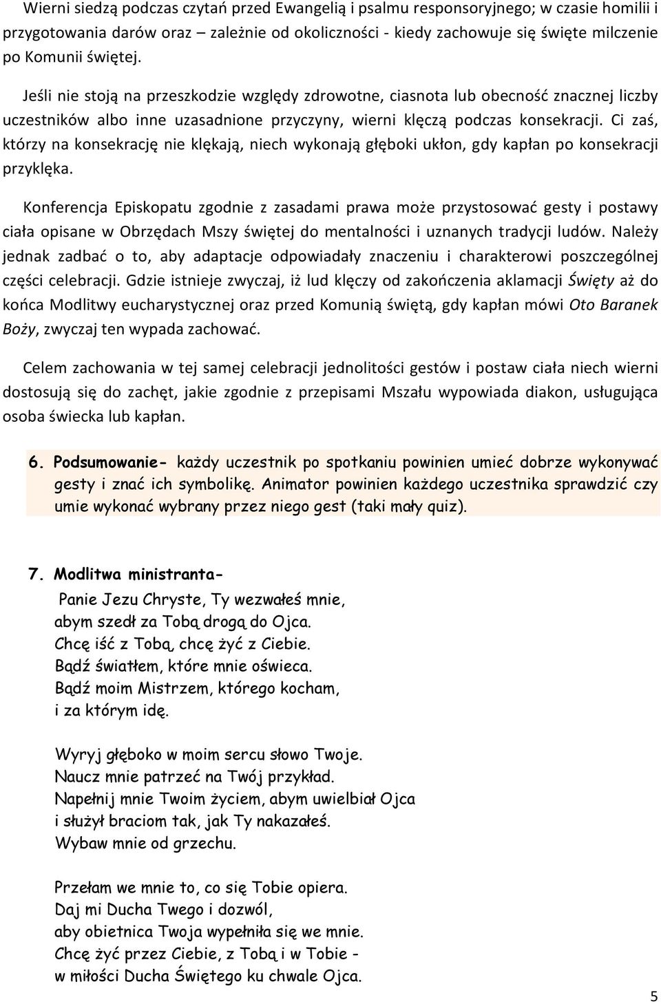 Ci zaś, którzy na konsekrację nie klękają, niech wykonają głęboki ukłon, gdy kapłan po konsekracji przyklęka.