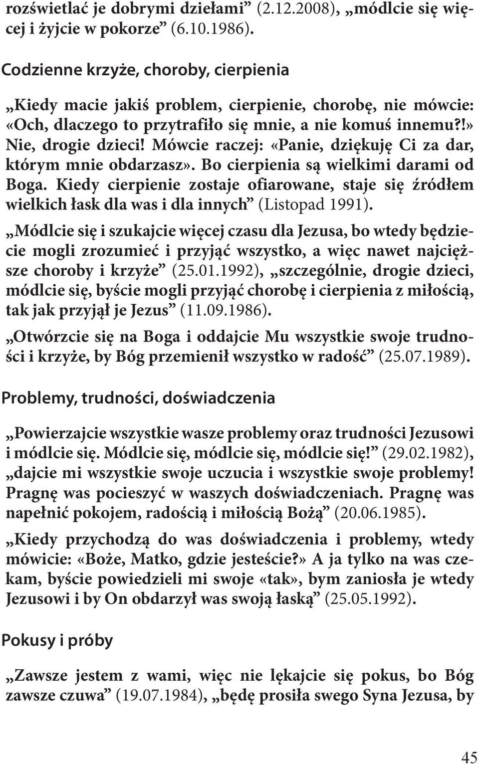 Mówcie raczej: «Panie, dziękuję Ci za dar, którym mnie obdarzasz». Bo cierpienia są wielkimi darami od Boga.