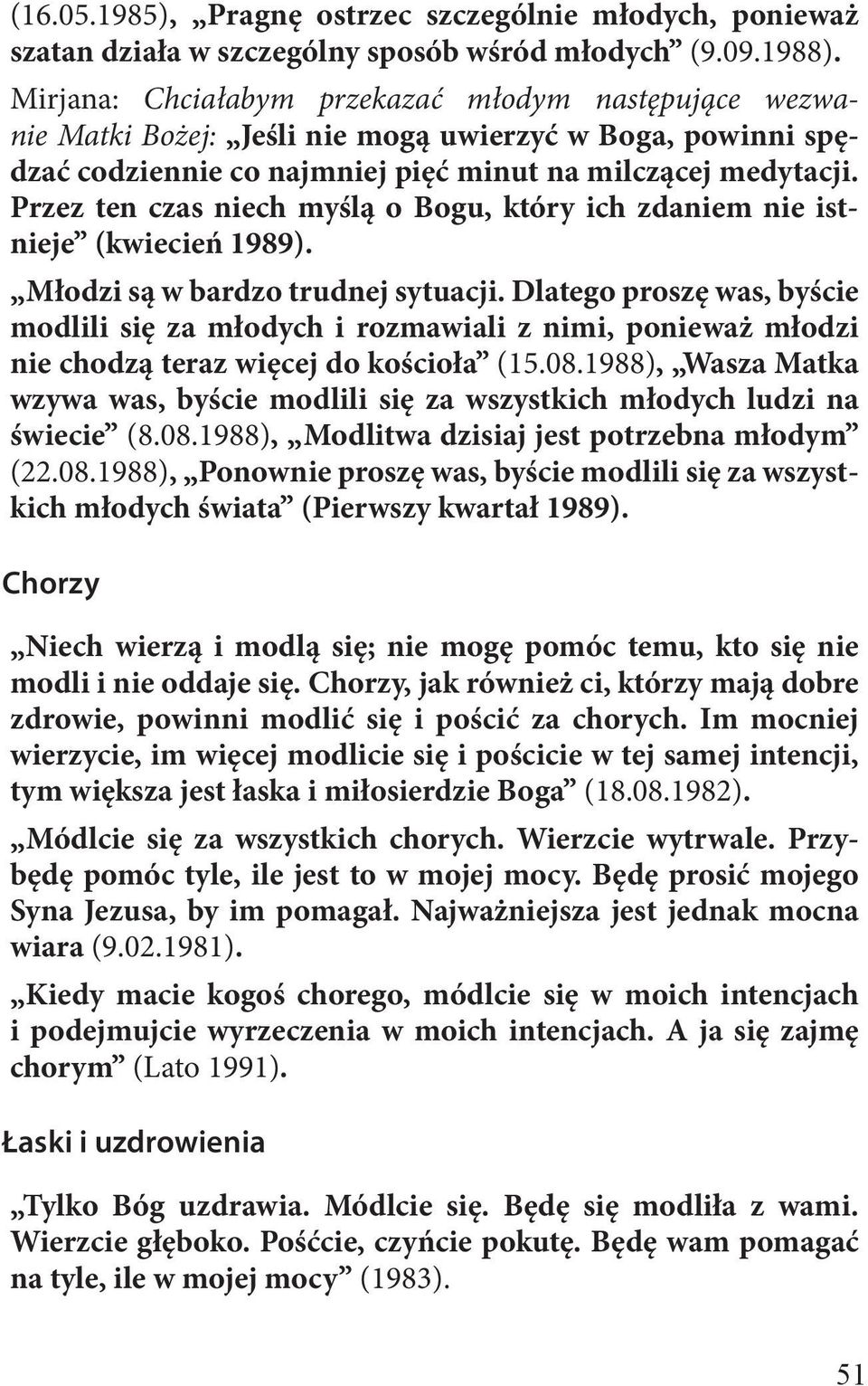 Przez ten czas niech myślą o Bogu, który ich zdaniem nie istnieje (kwiecień 1989). Młodzi są w bardzo trudnej sytuacji.