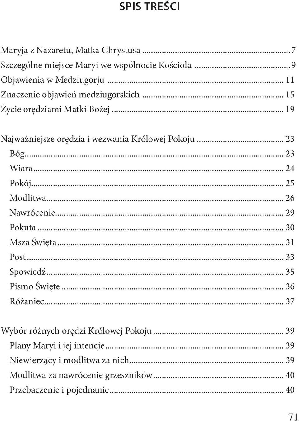 .. 24 Pokój... 25 Modlitwa... 26 Nawrócenie... 29 Pokuta... 30 Msza Święta... 31 Post... 33 Spowiedź... 35 Pismo Święte... 36 Różaniec.