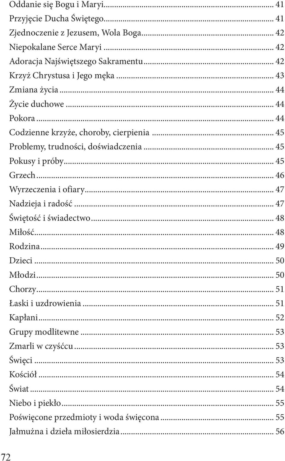 .. 45 Pokusy i próby... 45 Grzech... 46 Wyrzeczenia i ofiary... 47 Nadzieja i radość... 47 Świętość i świadectwo... 48 Miłość... 48 Rodzina... 49 Dzieci... 50 Młodzi... 50 Chorzy.