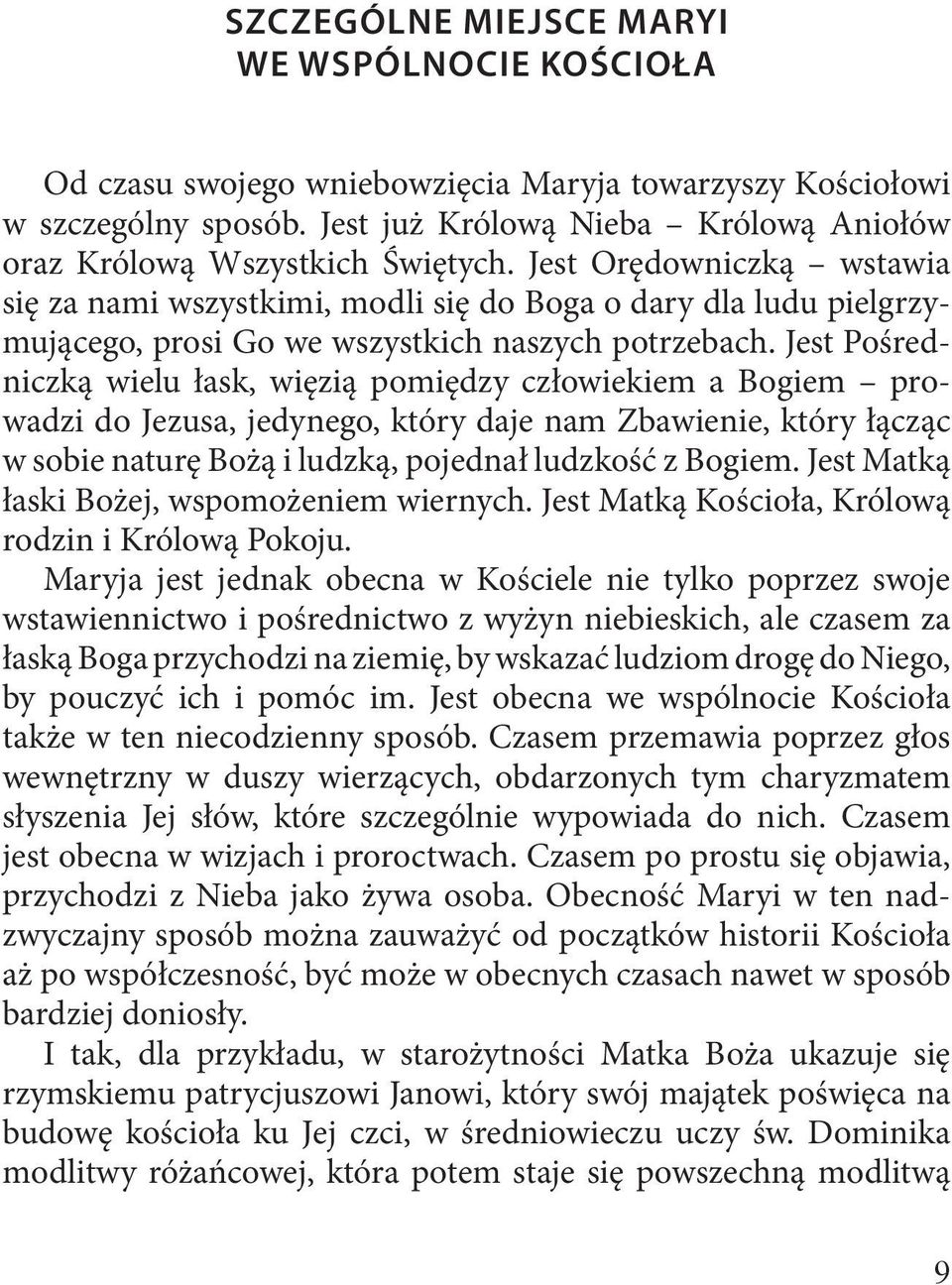 Jest Orędowniczką wstawia się za nami wszystkimi, modli się do Boga o dary dla ludu pielgrzymującego, prosi Go we wszystkich naszych potrzebach.