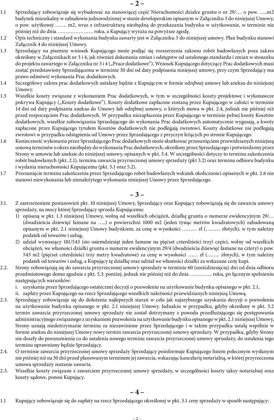 m2, wraz z infrastrukturą niezbędną do przekazania budynku w użytkowanie, w terminie nie później niż do dnia. roku, a Kupujący wyraża na powyższe zgodę. 1.