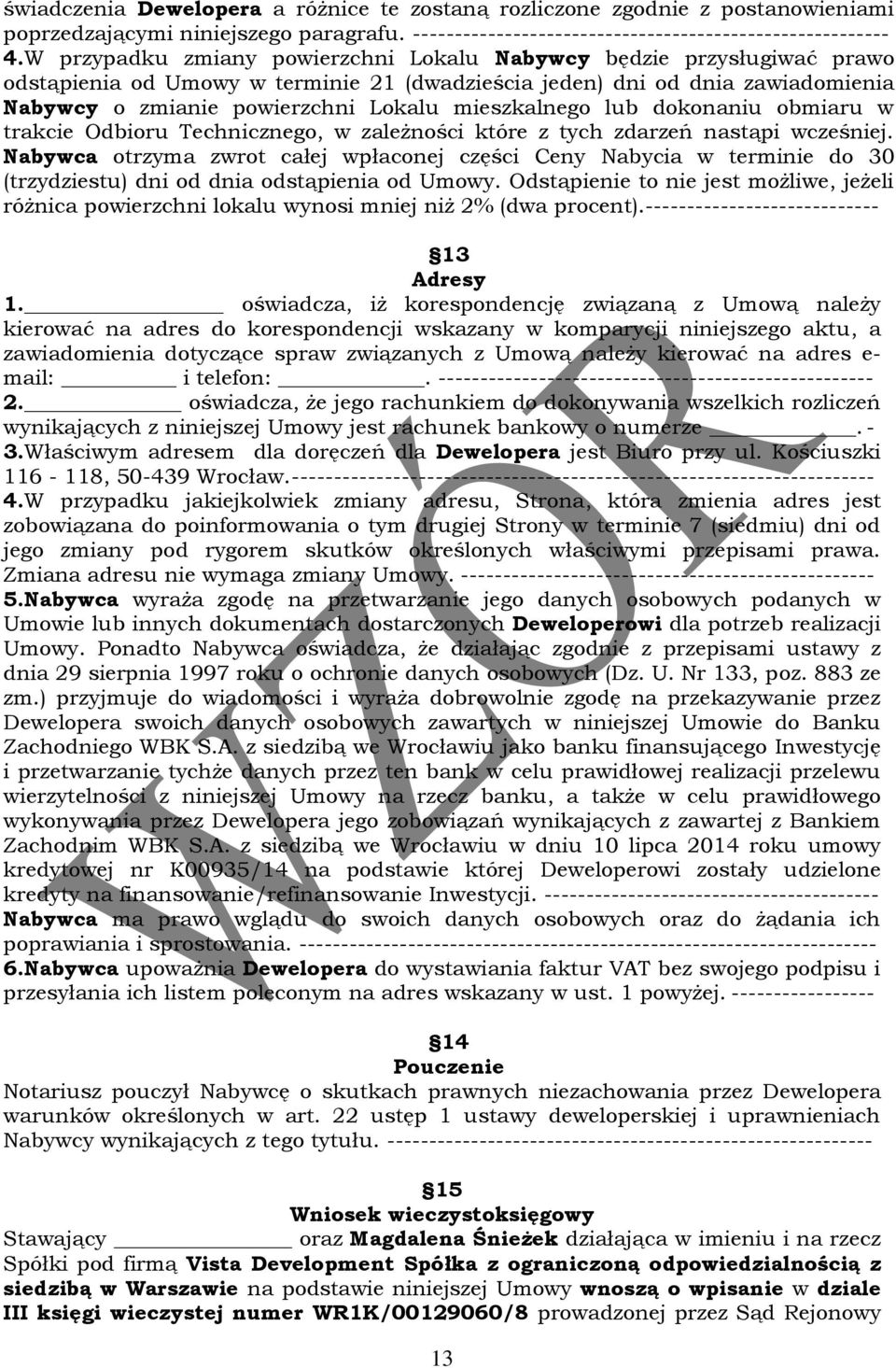 mieszkalnego lub dokonaniu obmiaru w trakcie Odbioru Technicznego, w zależności które z tych zdarzeń nastąpi wcześniej.