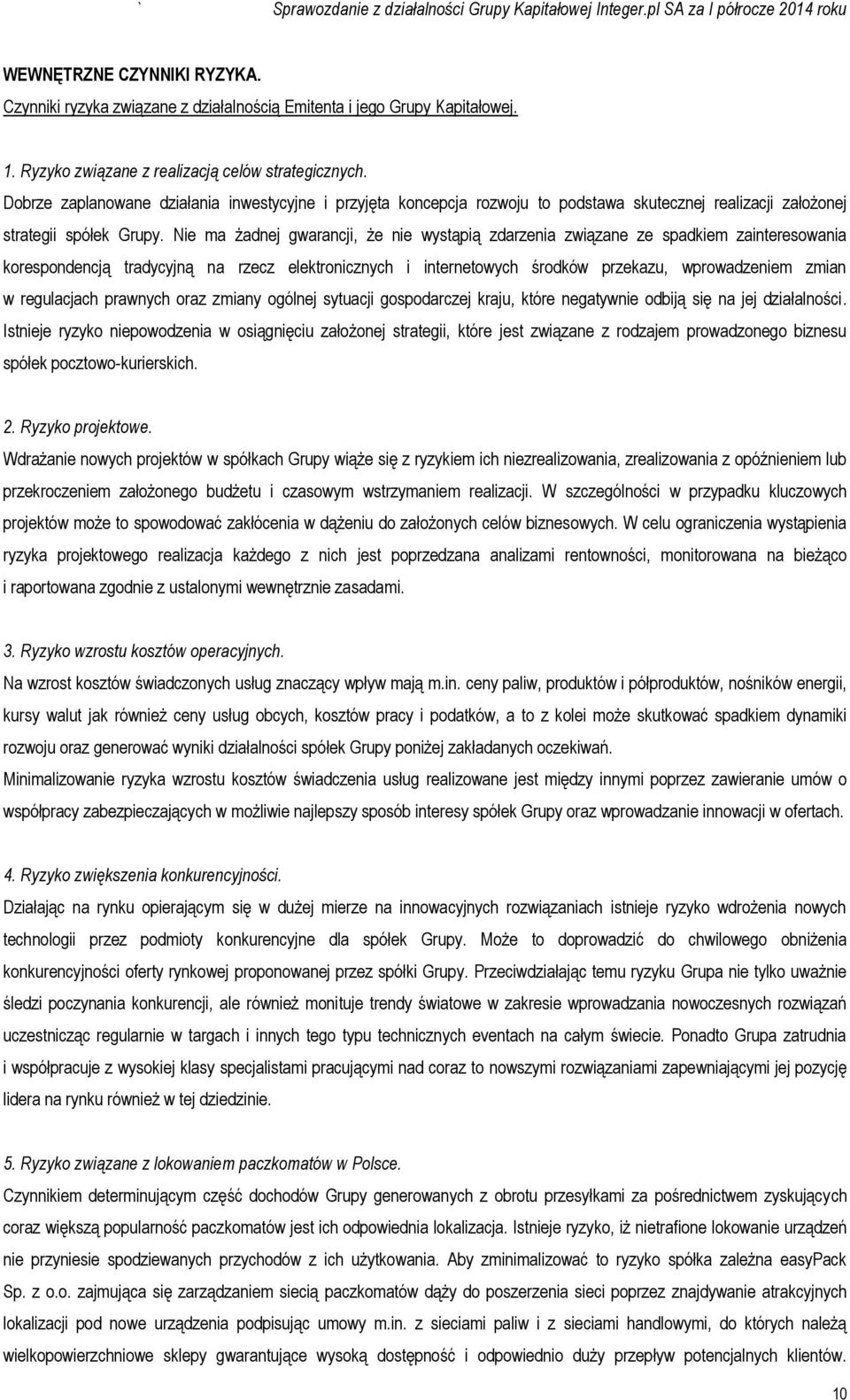 Nie ma żadnej gwarancji, że nie wystąpią zdarzenia związane ze spadkiem zainteresowania korespondencją tradycyjną na rzecz elektronicznych i internetowych środków przekazu, wprowadzeniem zmian w