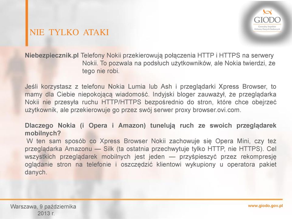 Indyjski bloger zauważył, że przeglądarka Nokii nie przesyła ruchu HTTP/HTTPS bezpośrednio do stron, które chce obejrzeć użytkownik, ale przekierowuje go przez swój serwer proxy browser.ovi.com.