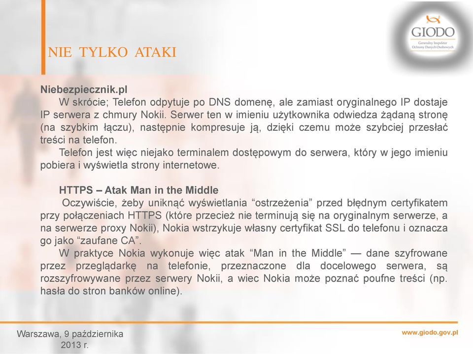 Telefon jest więc niejako terminalem dostępowym do serwera, który w jego imieniu pobiera i wyświetla strony internetowe.