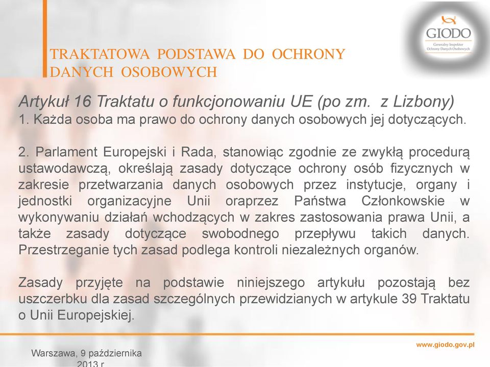 organy i jednostki organizacyjne Unii oraprzez Państwa Członkowskie w wykonywaniu działań wchodzących w zakres zastosowania prawa Unii, a także zasady dotyczące swobodnego przepływu takich danych.