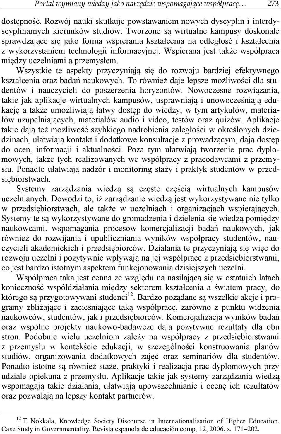 Wspierana jest także współpraca między uczelniami a przemysłem. Wszystkie te aspekty przyczyniają się do rozwoju bardziej efektywnego kształcenia oraz badań naukowych.