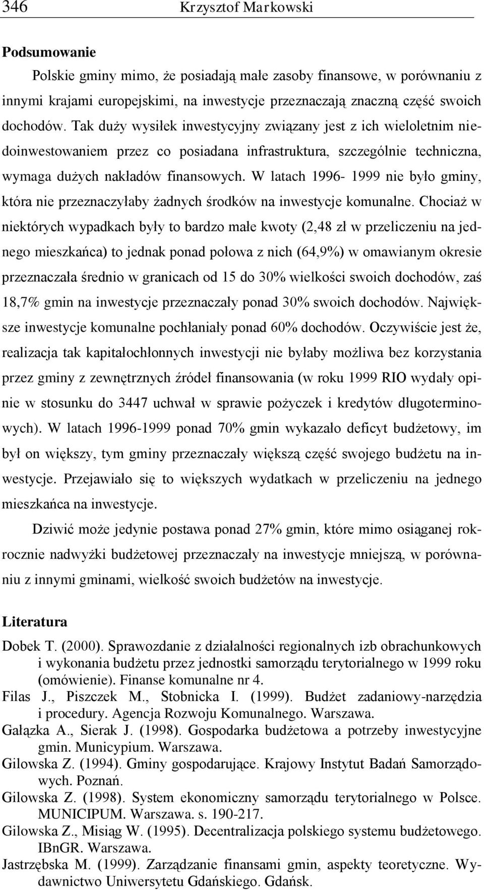 W latach 1996-1999 nie było gminy, która nie przeznaczyłaby żadnych środków na inwestycje komunalne.