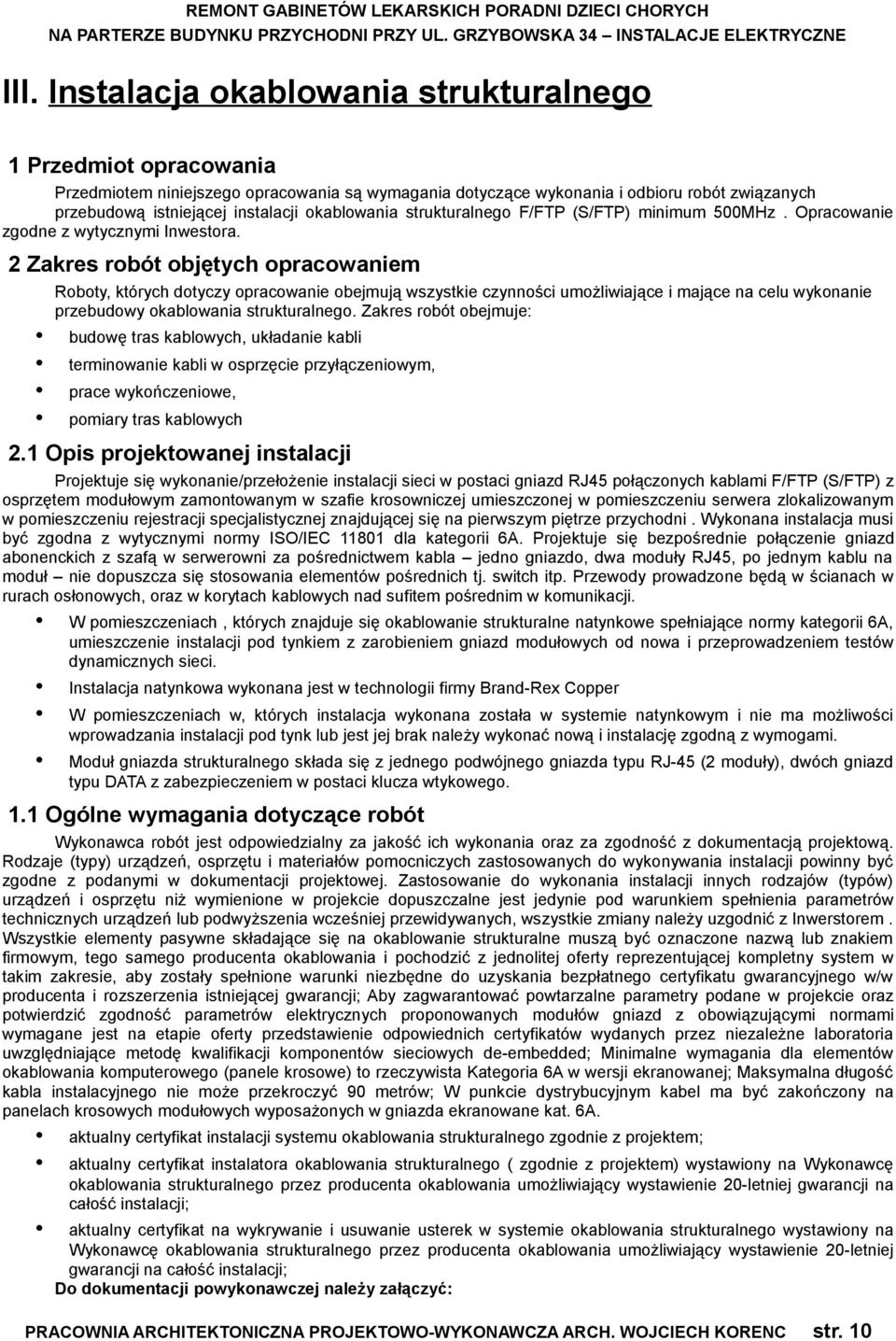 2 Zakres robót objętych opracowaniem Roboty, których dotyczy opracowanie obejmują wszystkie czynności umożliwiające i mające na celu wykonanie przebudowy okablowania strukturalnego.