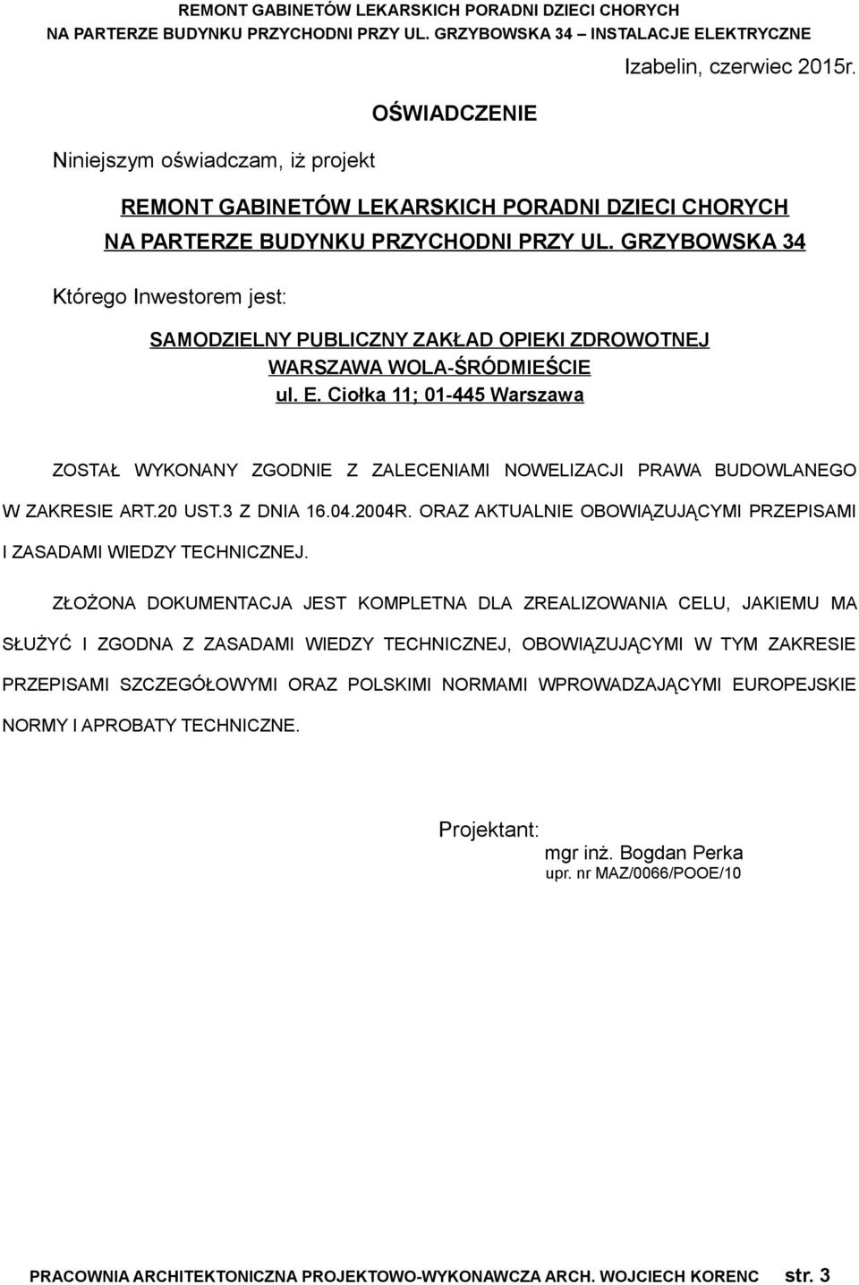 Ciołka 11; 01-445 Warszawa ZOSTAŁ WYKONANY ZGODNIE Z ZALECENIAMI NOWELIZACJI PRAWA BUDOWLANEGO W ZAKRESIE ART.20 UST.3 Z DNIA 16.04.2004R.