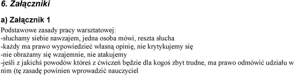 się -nie obrażamy się wzajemnie, nie atakujemy -jeśli z jakichś powodów któreś z ćwiczeń