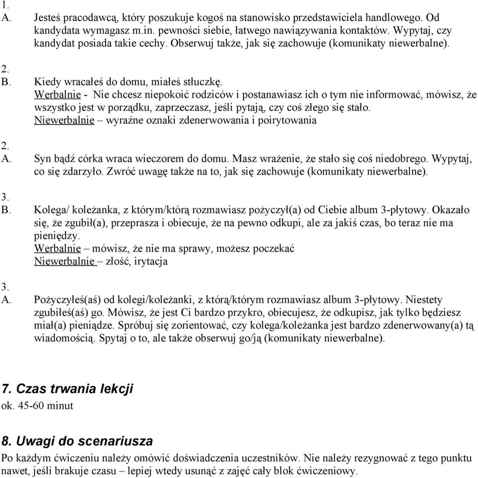 Werbalnie - Nie chcesz niepokoić rodziców i postanawiasz ich o tym nie informować, mówisz, że wszystko jest w porządku, zaprzeczasz, jeśli pytają, czy coś złego się stało.