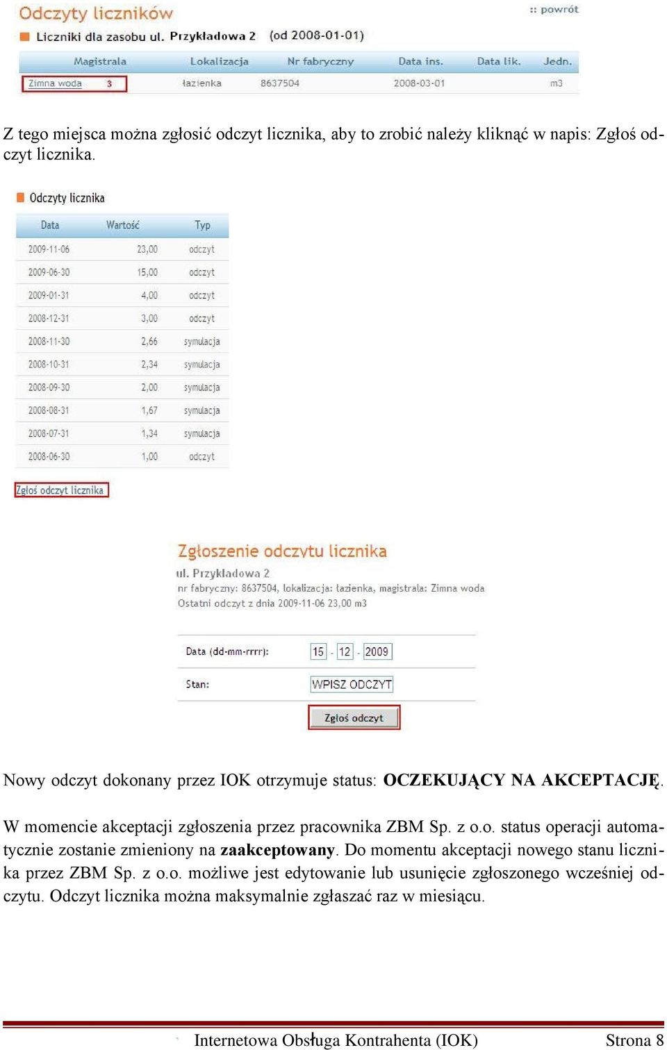 Do momentu akceptacji nowego stanu licznika przez ZBM Sp. z o.o. możliwe jest edytowanie lub usunięcie zgłoszonego wcześniej odczytu.